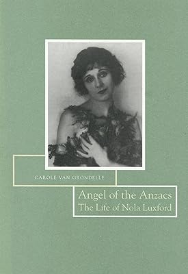 Angel of the Anzacs: The Life of Nola Luxford