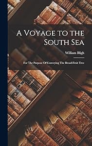 A Voyage to the South Sea: For The Purpose Of Conveying The Bread-Fruit Tree by William Bligh