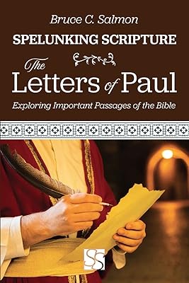 The Letters of Paul: Exploring Important Passages of the Bible (Spelunking Scripture)
