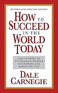 How to Succeed in the World Today Revised and Updated Edition: Life Stories of Successful People to Inspire and Motivate You