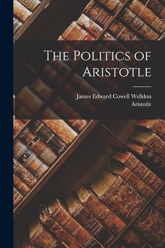 The Politics of Aristotle by James Edward Cowell Welldon