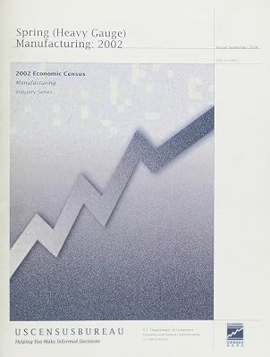 Census Of Manufactures, Final Reports, Industry Series: Spring Heavy Gauge Manufacturing 2002