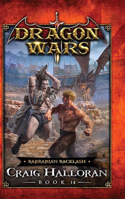 Barbarian Backlash: Dragon Wars - Book 14 by Craig Halloran