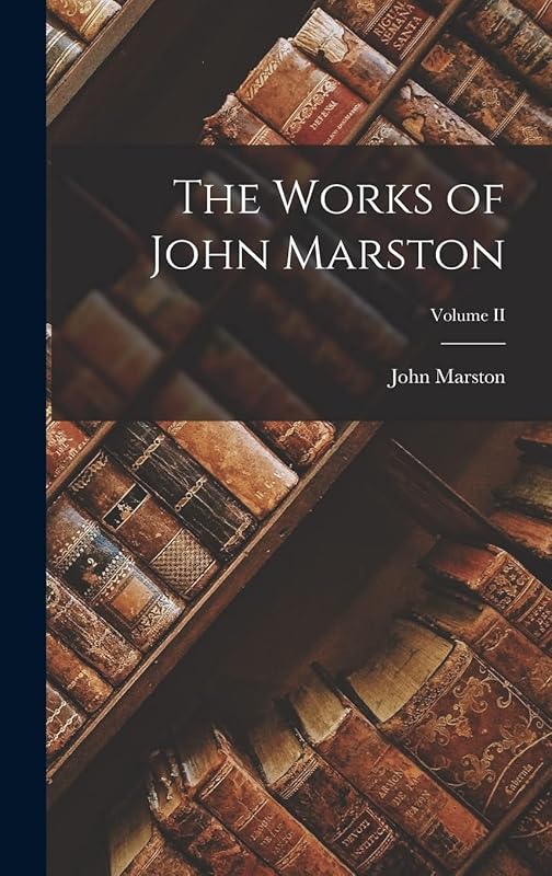The Works of John Marston; Volume II by John Marston