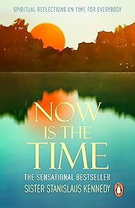 Now is the Time: the phenomenal instant bestseller perfect for anyone searching for a deeper meaning to life by Stanislaus Kennedy