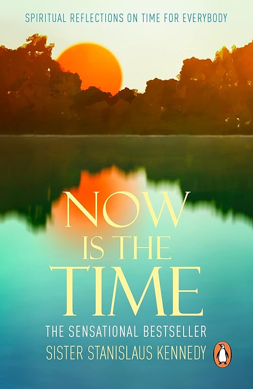 Now is the Time: the phenomenal instant bestseller perfect for anyone searching for a deeper meaning to life by Stanislaus Kennedy