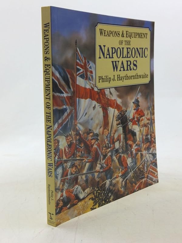Weapons & Equipment Of The Napoleonic Wars by Philip J. Haythornthwaite