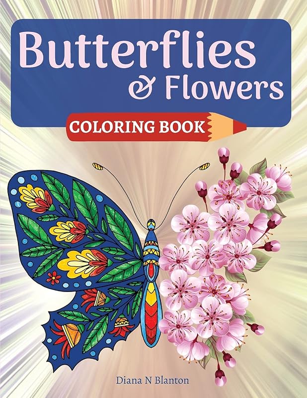 Butterfly and Flowers Coloring Book: Coloring Book for Relaxation with Butterfly and Beautiful Floral Patterns Stress Relieving Coloring Pages for Women Men and Teens by Diana Blanton