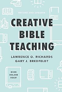 Creative Bible Teaching by Lawrence O. Richards
