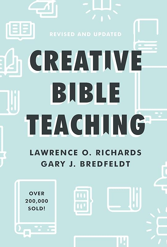 Creative Bible Teaching by Lawrence O. Richards