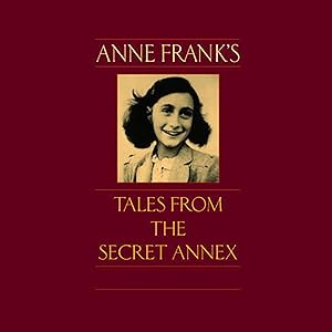 Anne Frank's Tales from the Secret Annex: A Collection of Her Short Stories, Fables, and Lesser-Known Writings