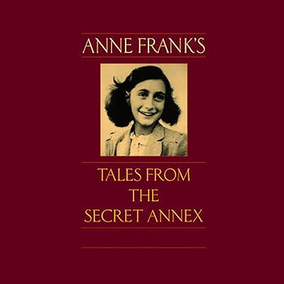 Anne Frank's Tales from the Secret Annex: A Collection of Her Short Stories, Fables, and Lesser-Known Writings