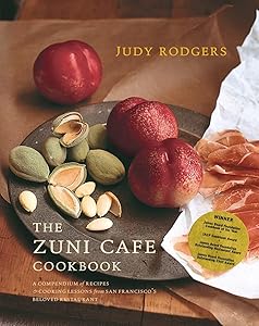 The Zuni Café Cookbook: A Compendium of Recipes and Cooking Lessons from San Francisco's Beloved Restaurant by Judy Rodgers