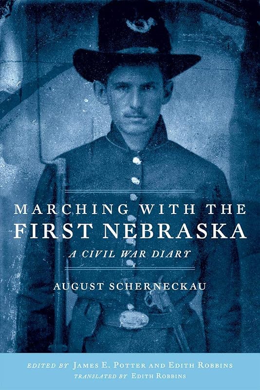 Marching with the First Nebraska: A Civil War Diary by August Scherneckau