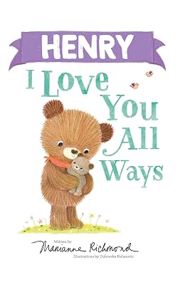 Henry I Love You All Ways: A Personalized Book About a Parent's Never-Ending Love (Gifts for Babies and Toddlers, Gifts for Valentine's Day)