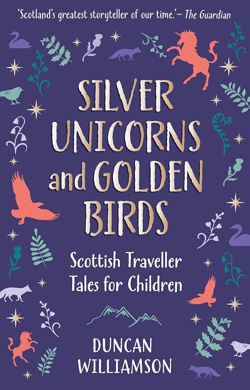 Silver Unicorns and Golden Birds: Scottish Traveller Tales for Children by Duncan Williamson