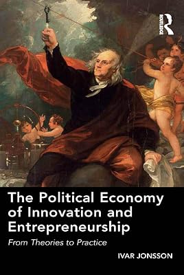 The Political Economy of Innovation and Entrepreneurship: From Theories to Practice