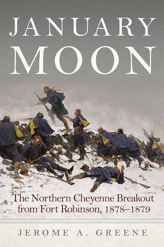January Moon: The Northern Cheyenne Breakout from Fort Robinson, 1878–1879 by Jerome A. Greene