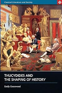 Thucydides and the Shaping of History by Emily Greenwood