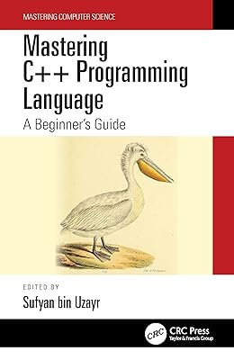 Mastering C++ Programming Language: A Beginner’s Guide (Mastering Computer Science)