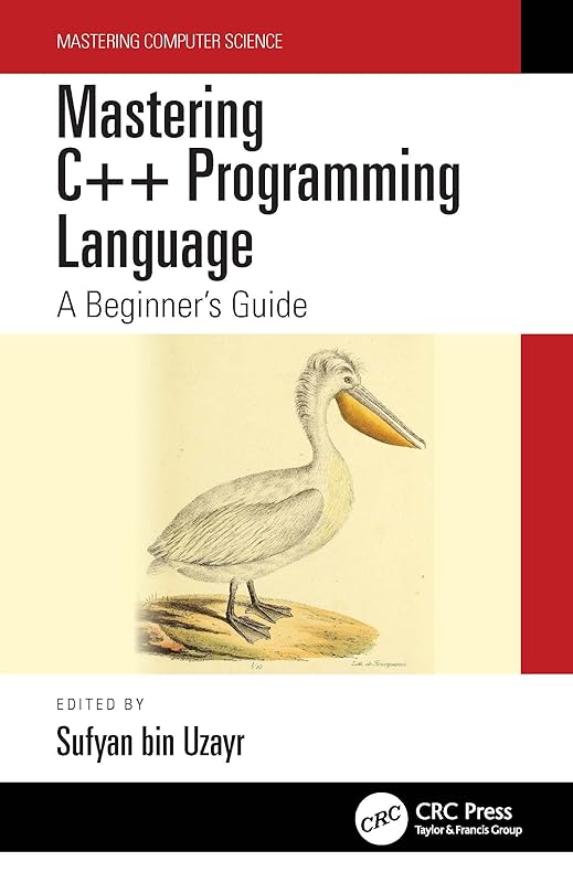 Mastering C++ Programming Language: A Beginner’s Guide (Mastering Computer Science) by Sufyan bin Uzayr