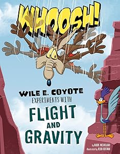 Whoosh!: Wile E. Coyote Experiments with Flight and Gravity (Wile E. Coyote, Physical Science Genius)