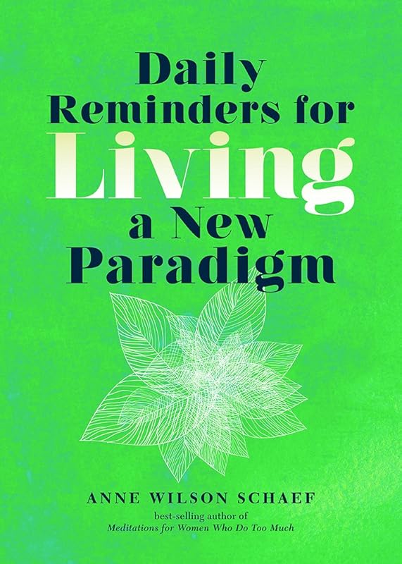 Daily Reminders for Living a New Paradigm by Anne Wilson Schaef