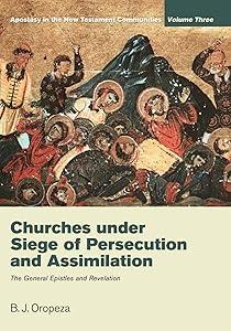Churches under Siege of Persecution and Assimilation by B J Oropeza