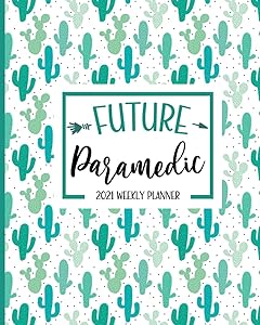 Future Paramedic: Paramedic Student Planner 2021: Jan 01 - Dec 31, 1 Year Weekly And Monthly Planner, Schedule Organizer, Paramedic / EMT Student Gift Idea, Cactus Print by Syreeta Nagai Journaling