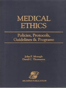Medical Ethics: Policies, Protocols, Guidelines & Programs by David C. Thomasma