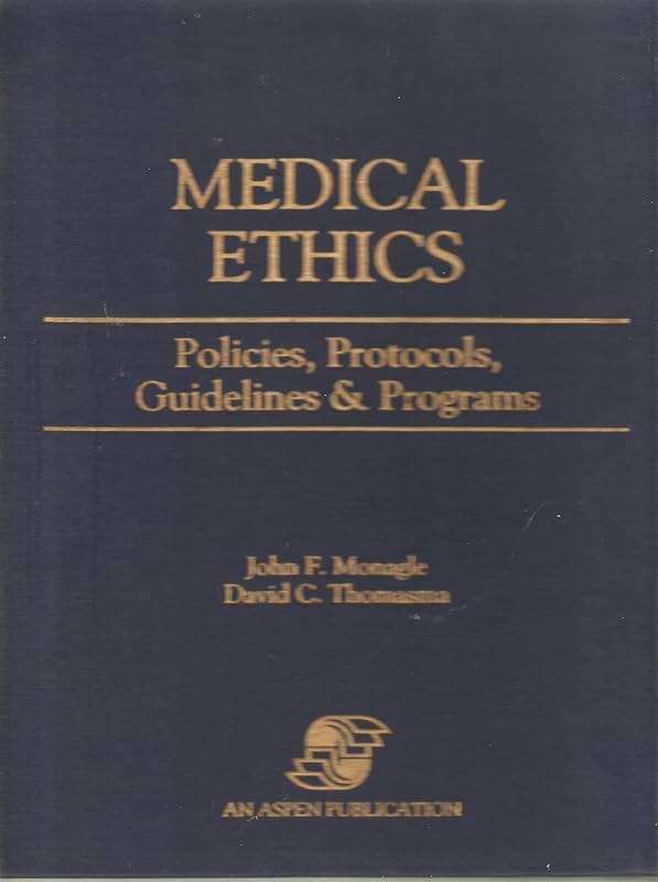 Medical Ethics: Policies, Protocols, Guidelines & Programs by David C. Thomasma