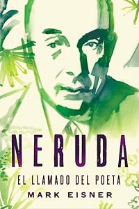 Neruda: el llamado del poeta (Spanish Edition) by Mark Eisner