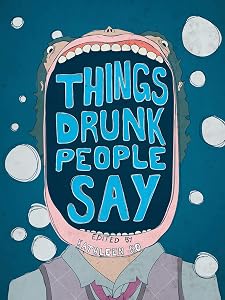 Things Drunk People Say by Kathleen Go