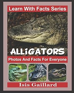 Alligators Photos and Facts for Everyone: Animals in Nature (Learn With Facts Series)