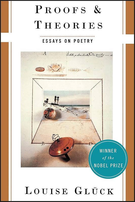 Proofs and Theories: Essays on Poetry by Louise Gluck