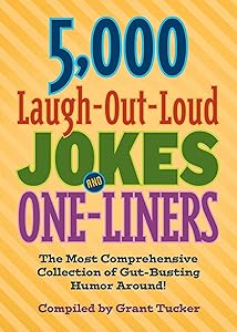 5,000 Laugh-Out-Loud Jokes and One-Liners: The Most Comprehensive Collection of Gut-Busting Humor Around! by Grant Tucker