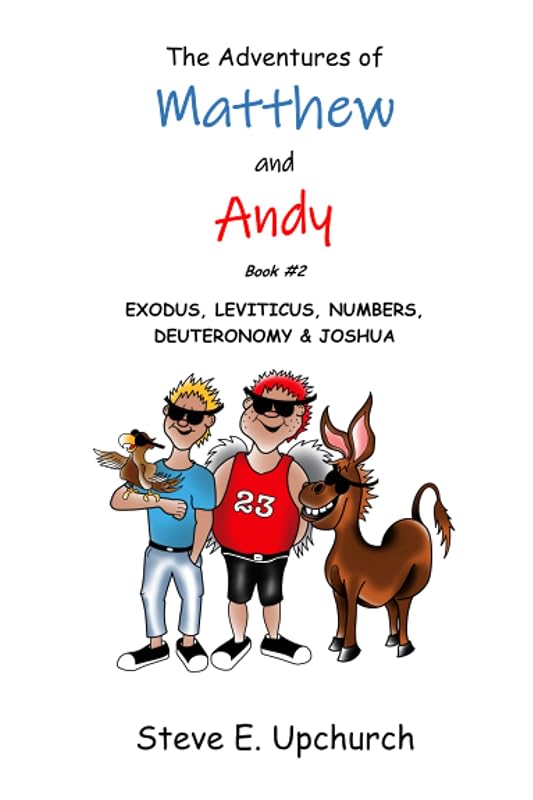 The Adventures of Matthew and Andy: Exodus, Leviticus, Numbers, Deuteronomy, & Joshua by Steve Upchurch
