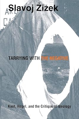 Tarrying with the Negative: Kant, Hegel, and the Critique of Ideology (Post-Contemporary Interventions)