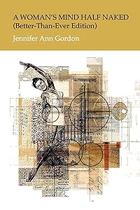 A WOMAN’S MIND HALF NAKED (BETTER-THAN-EVER EDITION) by Jennifer Ann Gordon