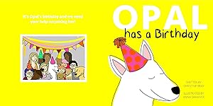 Opal Has A Birthday (OPAL (the blind and deaf dog)) by Christine Bray