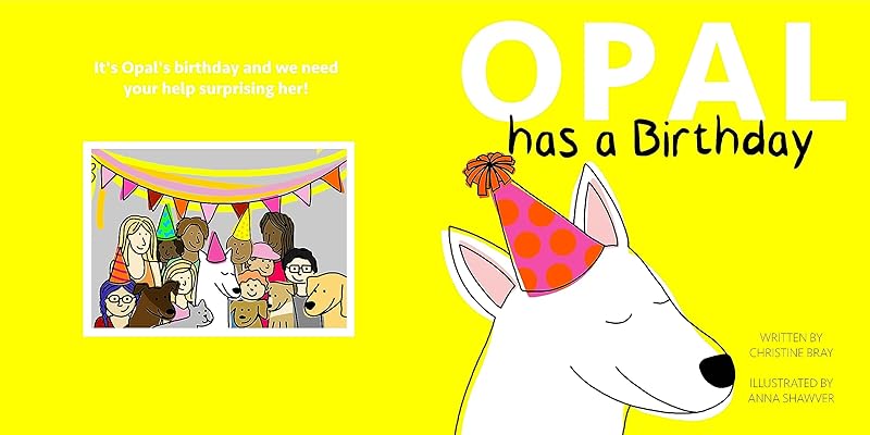 Opal Has A Birthday (OPAL (the blind and deaf dog)) by Christine Bray