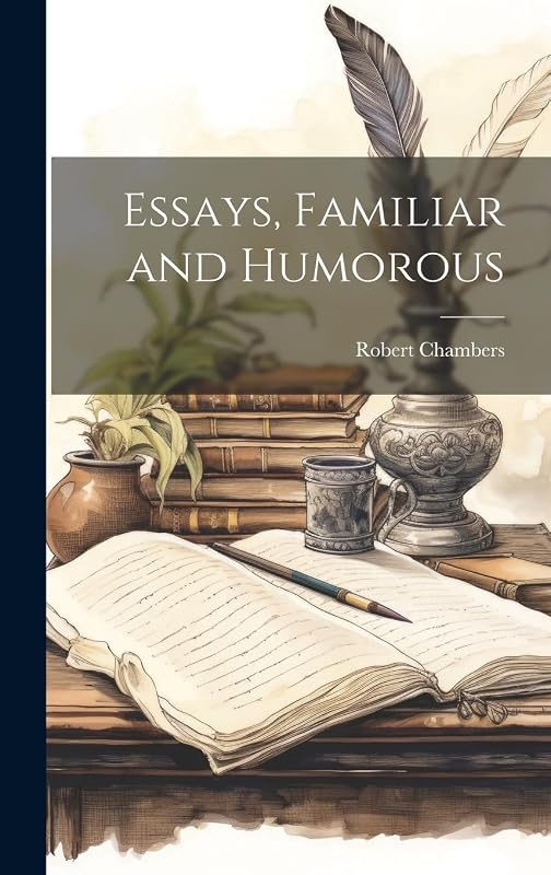 Essays, Familiar and Humorous by Robert Chambers