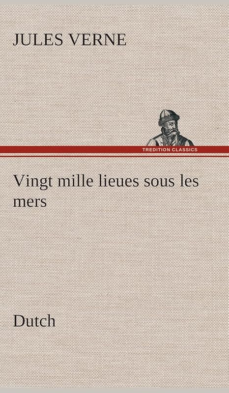 Vingt mille lieues sous les mers. Dutch (Dutch Edition) by Jules Verne