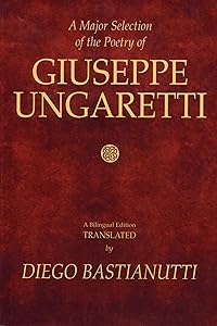 A Major Selection of the Poetry of Giuseppe Ungaretti: A Bilingual Edition by Giuseppe Ungaretti