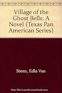 Village of the Ghost Bells: A Novel (Texas Pan American Series) by Edla Van Steen