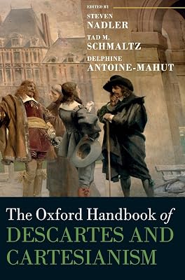 The Oxford Handbook of Descartes and Cartesianism (Oxford Handbooks)