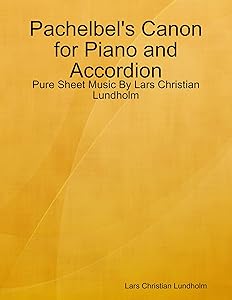 Pachelbel's Canon for Piano and Accordion - Pure Sheet Music By Lars Christian Lundholm by Lars Christian Lundholm
