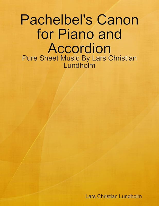 Pachelbel's Canon for Piano and Accordion - Pure Sheet Music By Lars Christian Lundholm by Lars Christian Lundholm