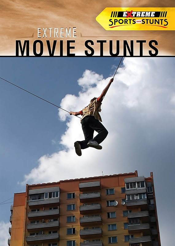 Extreme Movie Stunts (Extreme Sports and Stunts) by Don Rauf