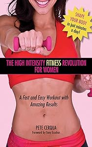 High Intensity Fitness Revolution for Women: A Fast and Easy Workout with Amazing Results by Pete Cerqua
